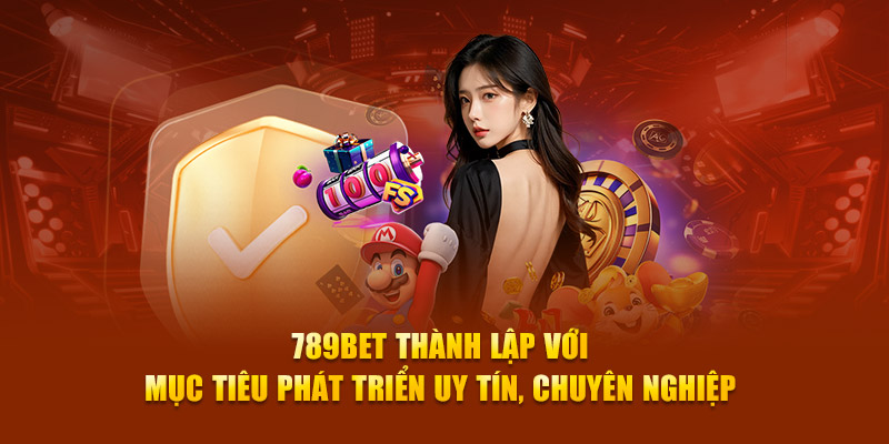 789Bet thành lập với mục tiêu phát triển uy tín, chuyên nghiệp