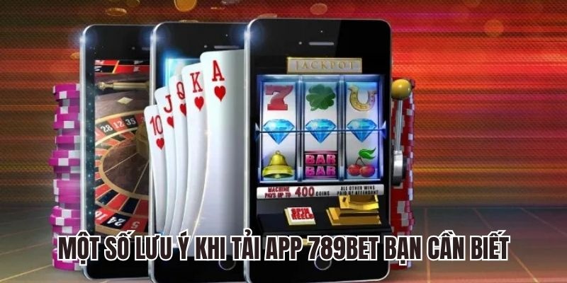 Lưu ý tải app 789bet nhanh chóng hiệu quả với hội viên