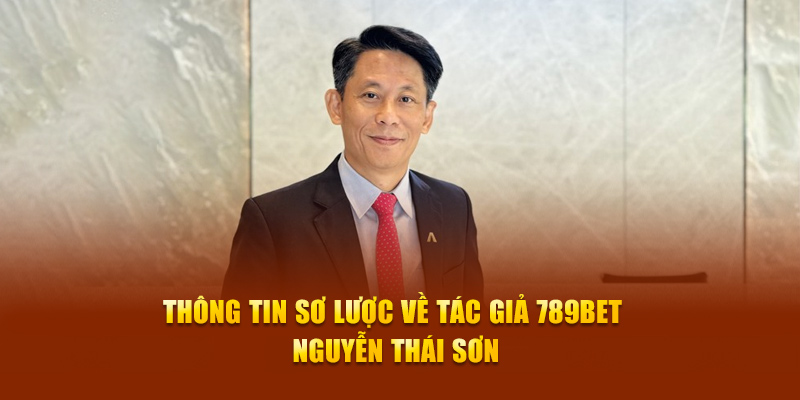 Thông tin sơ lược về tác giả 789BET Nguyễn Thái Sơn