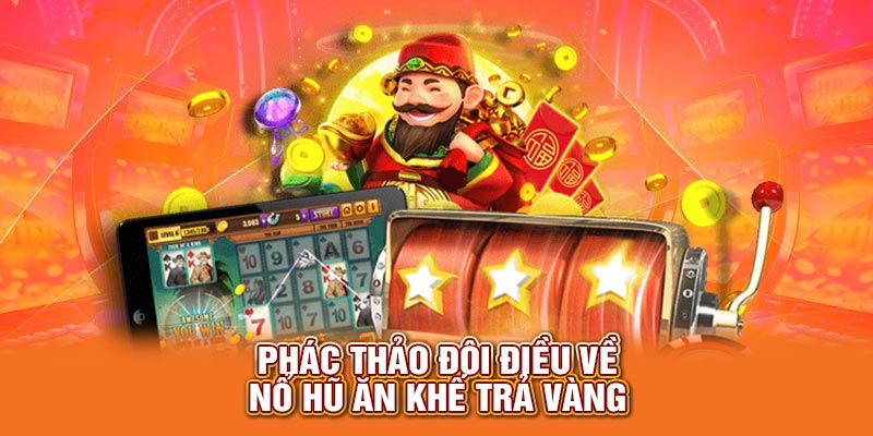 Phác thảo đôi điều về nổ hũ ăn khế trả vàng